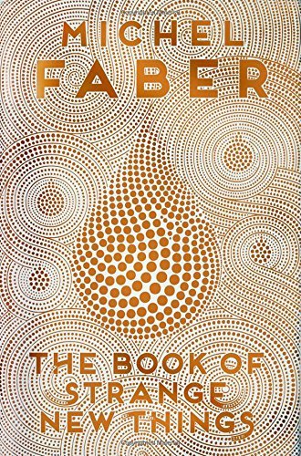 The Book of Strange New Things, by Michel Faber